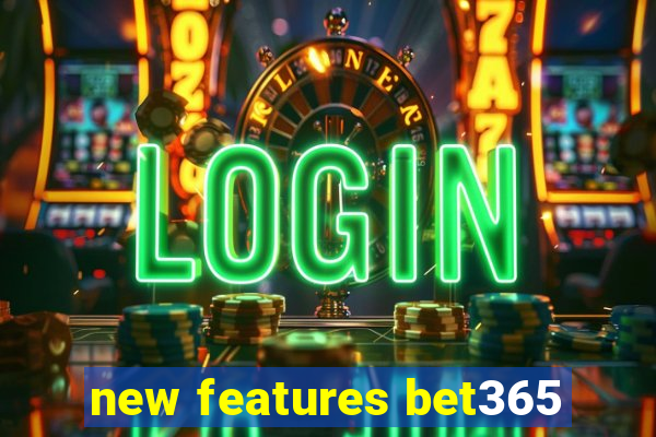 new features bet365